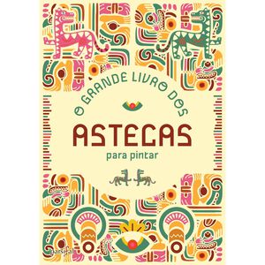 O Grande Livro dos Astecas para Pintar de Clube do Autor