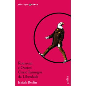 Rousseau e Outros Cinco Inimigos da Liberdade de Isaiah Berlin