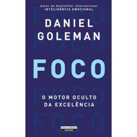 Foco - O Motor Oculto da Excel&ecirc;ncia de Daniel Goleman