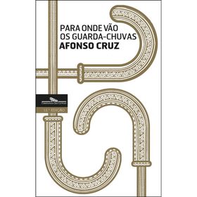 Para Onde V&atilde;o os Guarda-Chuvas de Afonso Cruz