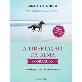A Liberta&ccedil;&atilde;o da Alma - O Or&aacute;culo de Michael A. Singer