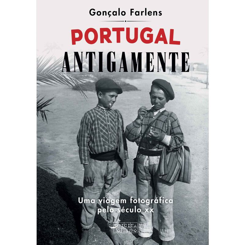 Portugal Antigamente - Uma viagem Fotográfica pelo Século XX de Gonçalo Farlens