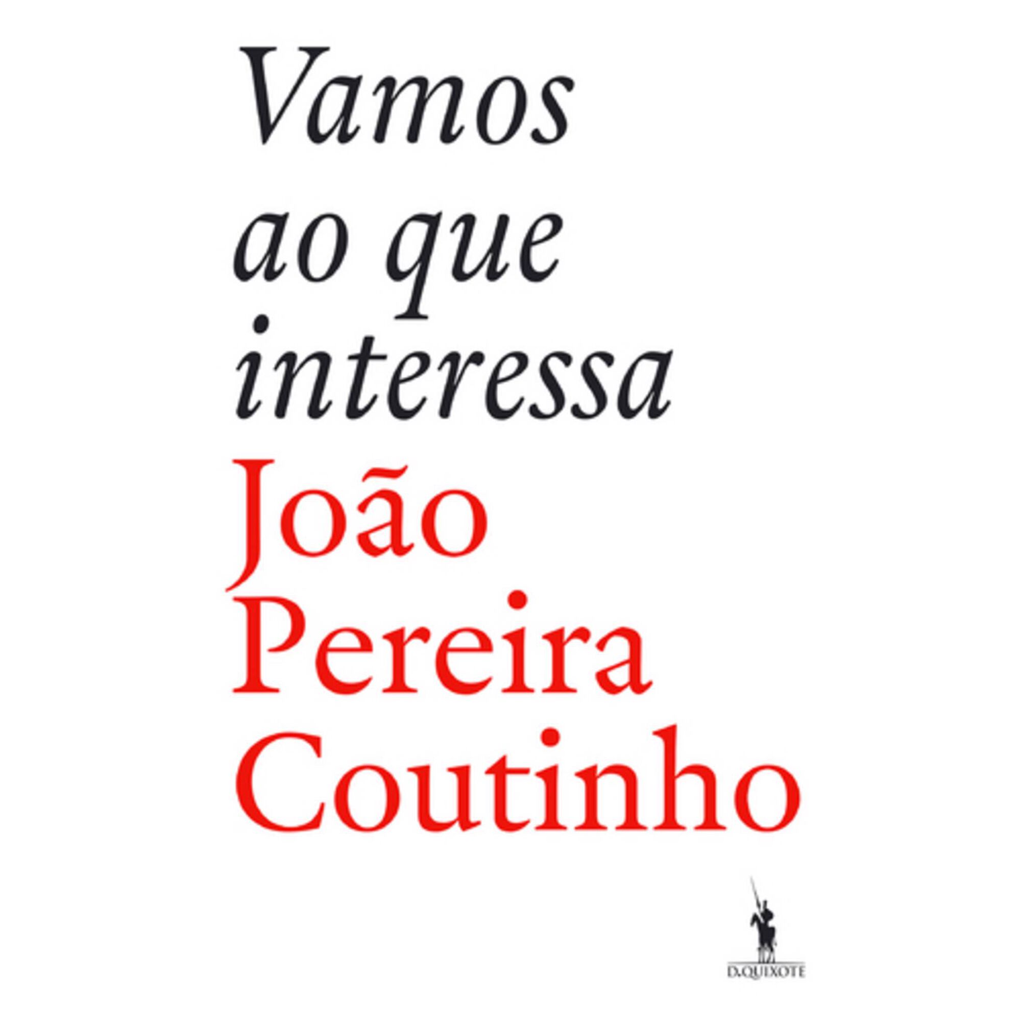 Vamos ao Que Interessa de Jo&atilde;o Pereira Coutinho