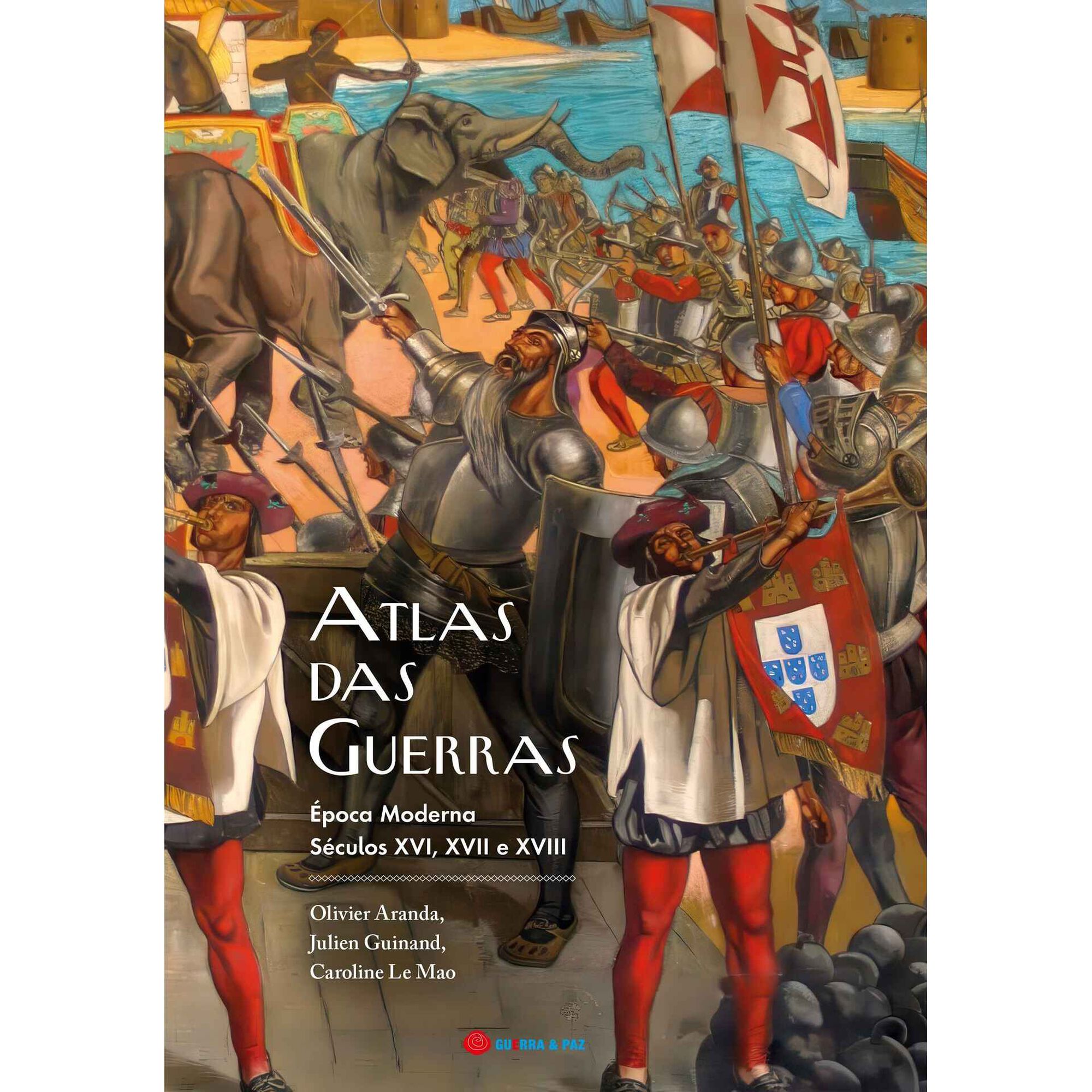 Atlas das Guerras - &Eacute;poca Moderna (S&eacute;culos XVI, XVII e XVIII)