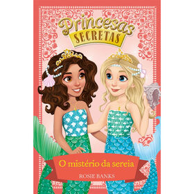 Princesas Secretas - O Mist&eacute;rio da Sereia (Livro 17) de Rosie Banks