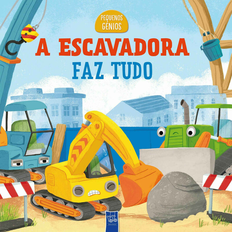 Pequenos Génios - A Escavadora Faz Tudo de Yoyo Books