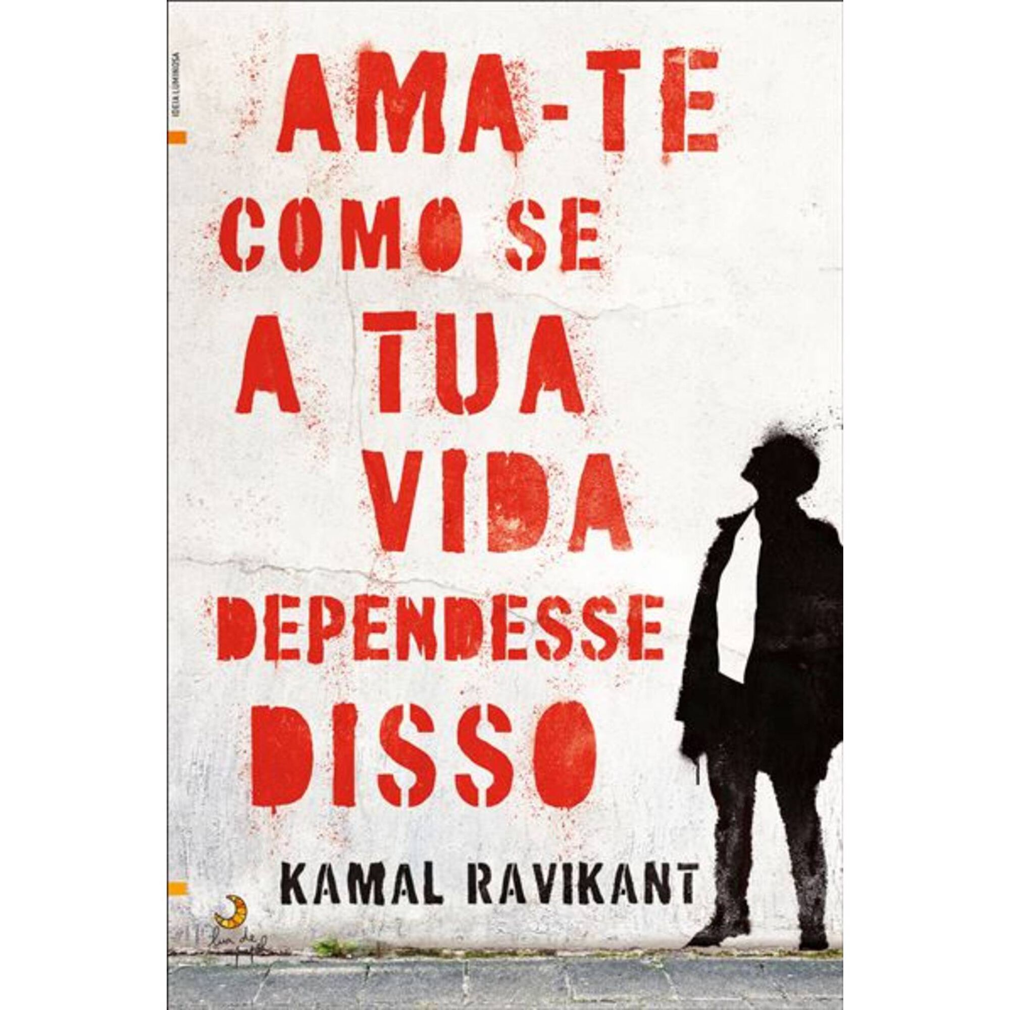 Ama-te Como se a Tua Vida Dependesse Disso Ama-te Como se a Tua Vida Dependesse Disso