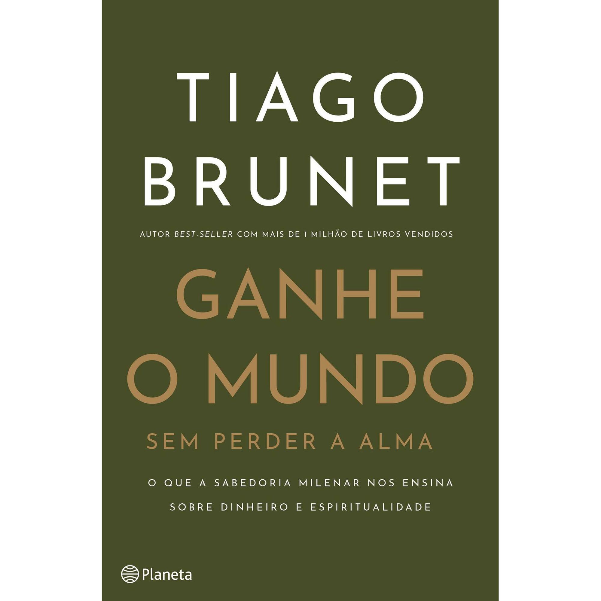 Ganhe o Mundo Sem Perder a Alma de Tiago Brunet
