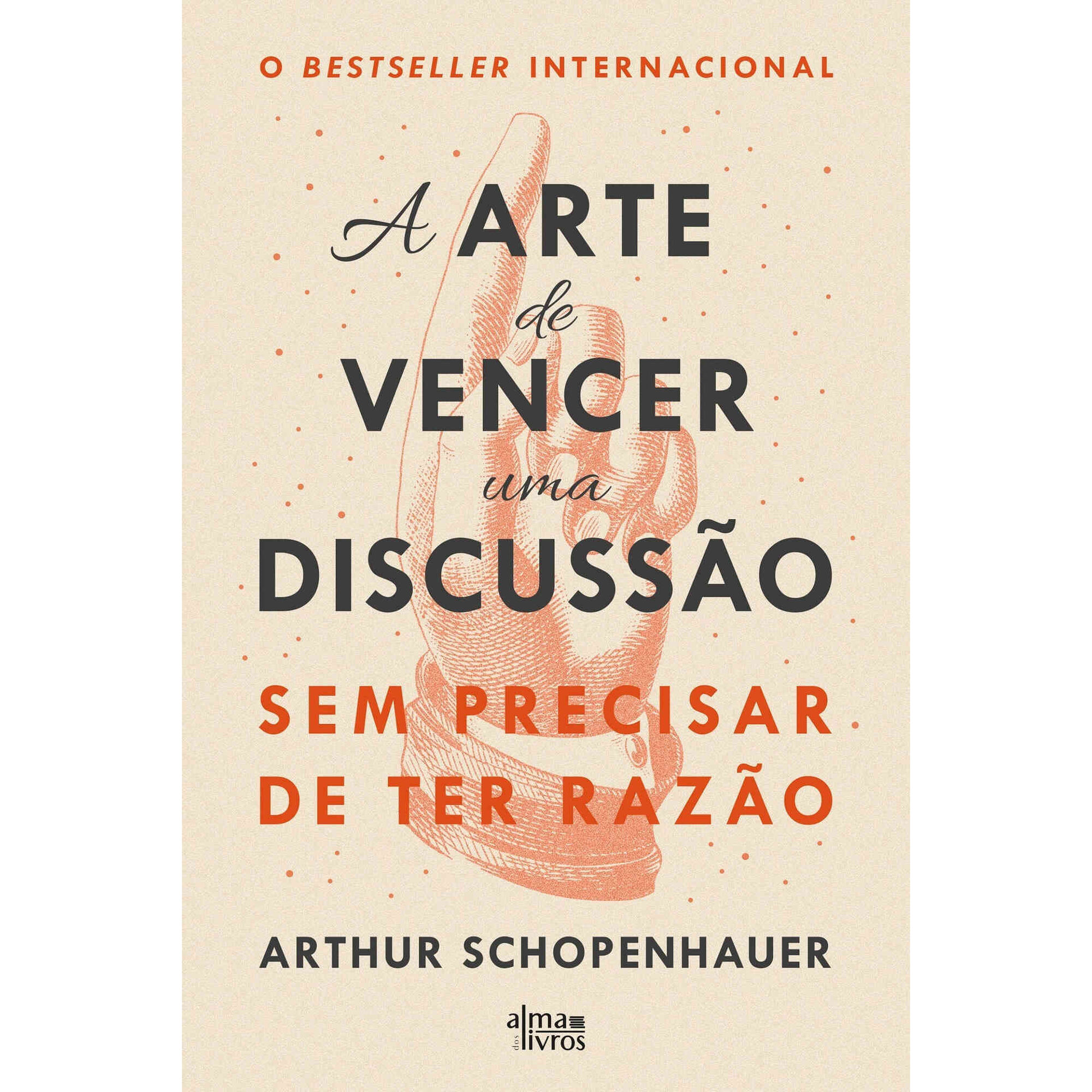 A Arte de Vencer uma Discussão Sem Precisar de ter Razão A Arte de Vencer uma Discussão Sem Precisar de ter Razão