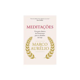 Meditações - Um Guia Clássico do Estoicismo para os Dias de Hoje