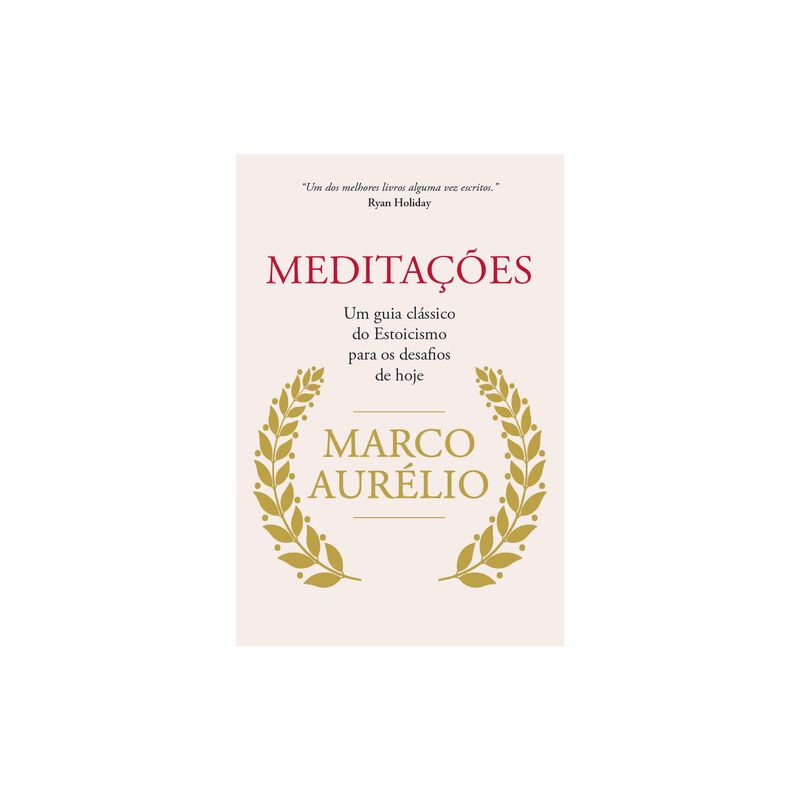 Meditações - Um Guia Clássico do Estoicismo para os Dias de Hoje de Marco Aurélio