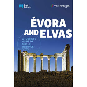 &Eacute;vora and Elvas - A Tourist's Guide to World Heritage Sites