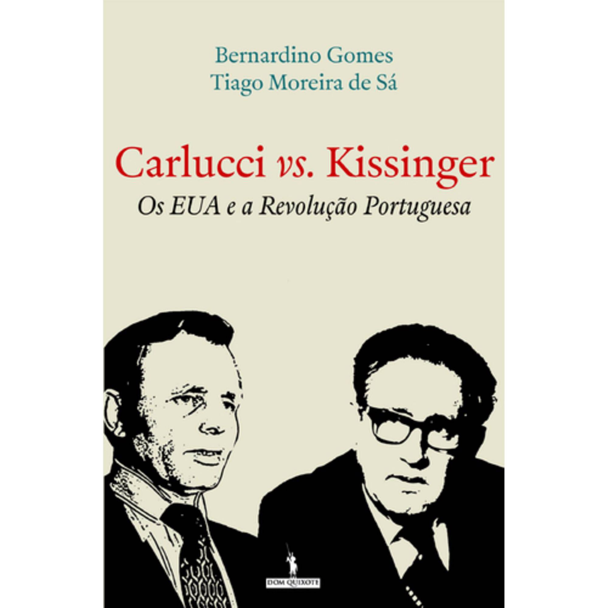 Carlucci vs Kissinger - Os EUA e a Revolu&ccedil;&atilde;o Portuguesa de Bernardino Gomes