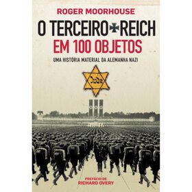 O Terceiro Reich em 100 Objetos de Roger Moorhouse