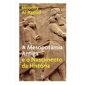 A Mesopot&acirc;mia Antiga e o Nascimento da Hist&oacute;ria de Moudhy Al-Rashid