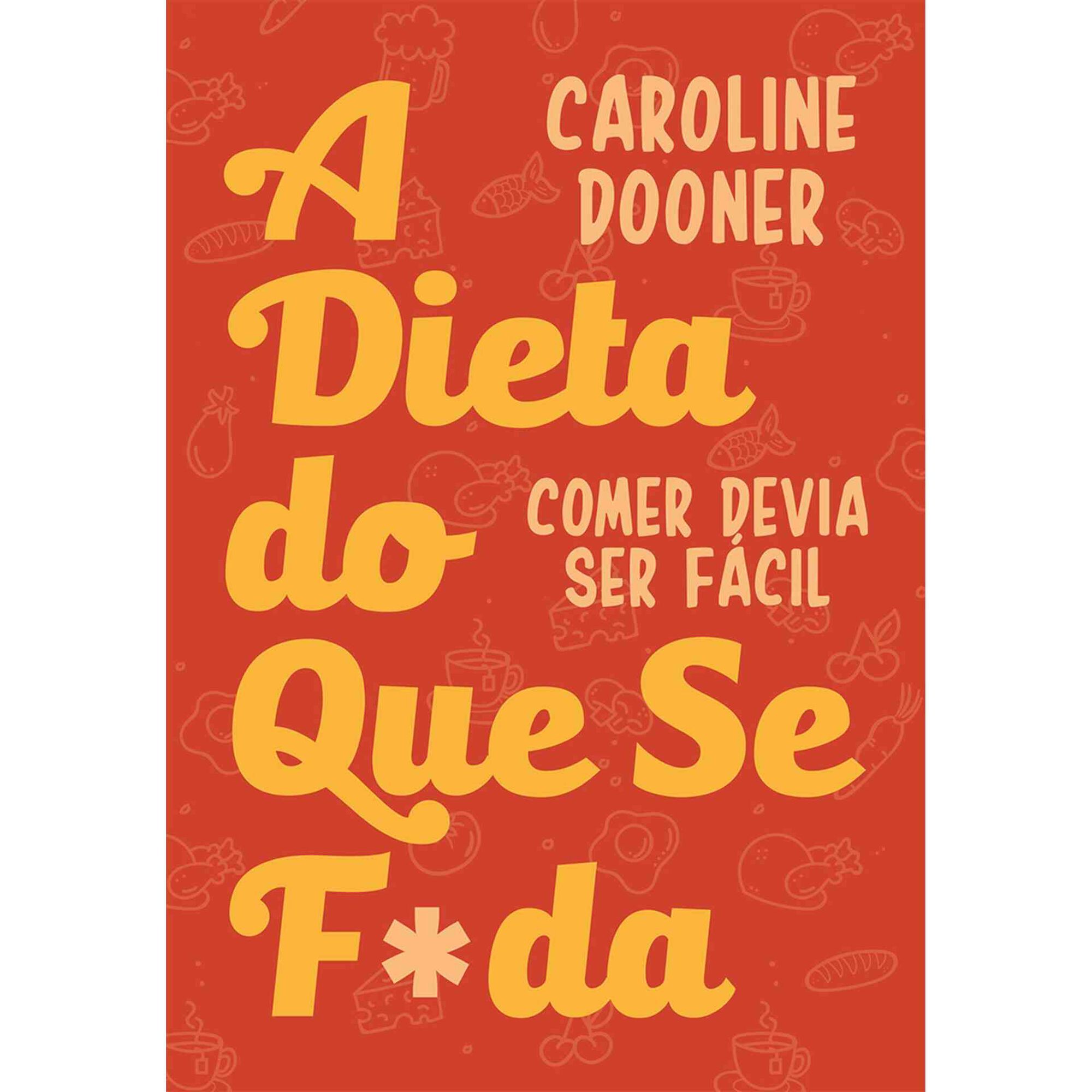 A Dieta do que Se F*da de Caroline Dooner