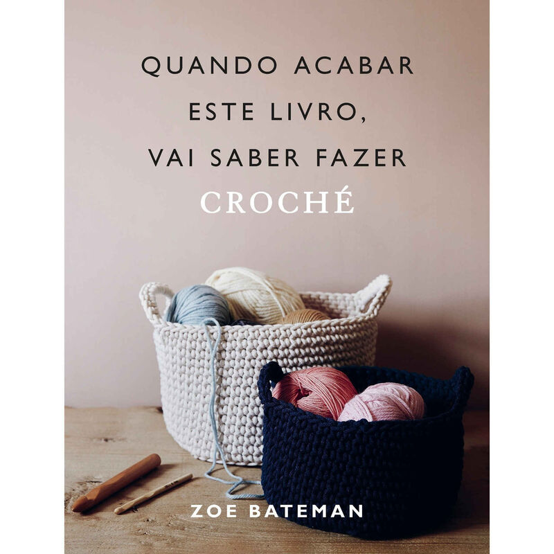 Quando Acabar este Livro, Vai Saber Fazer Croché de Zoe Bateman