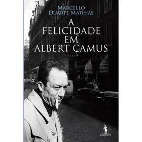 A Felicidade de Albert Camus de Marcello Duarte Mathias