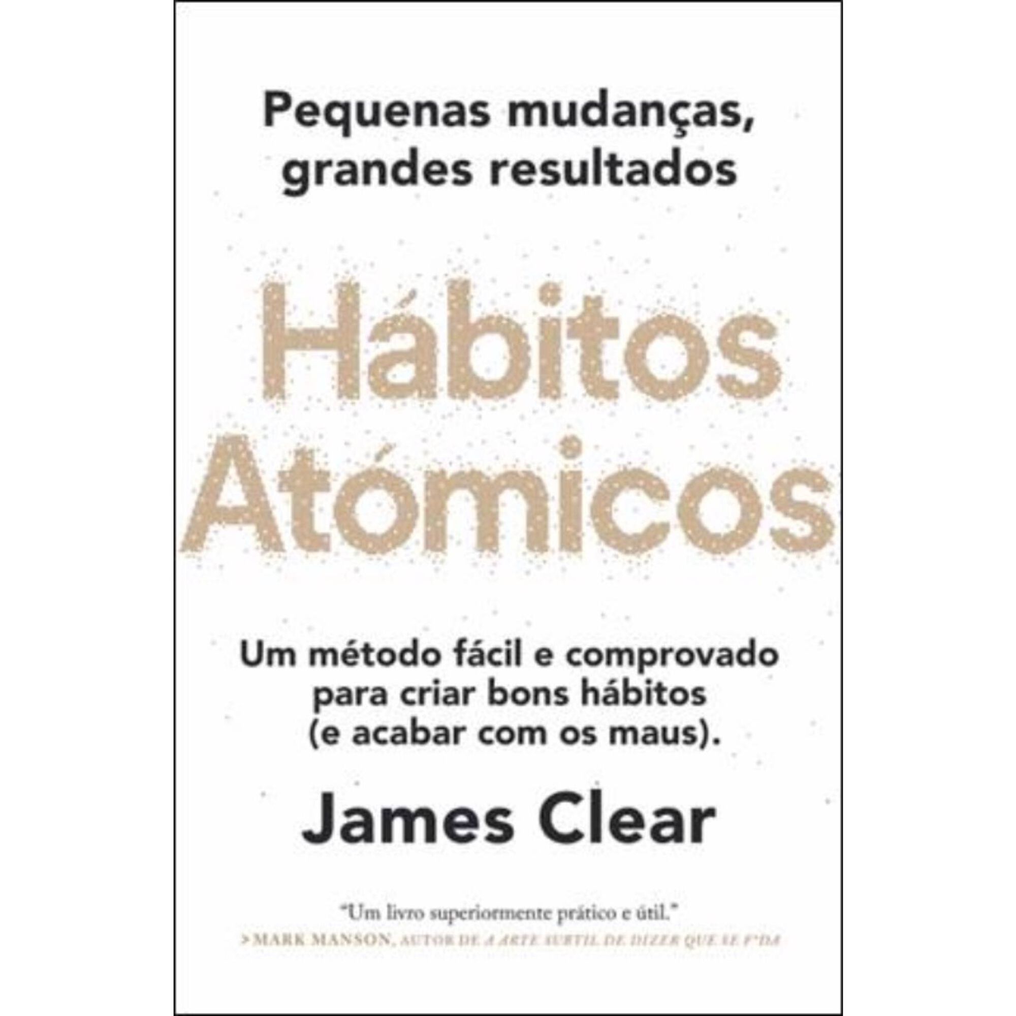 Hábitos Atómicos - Pequenas Mudanças, Grandes Resultados