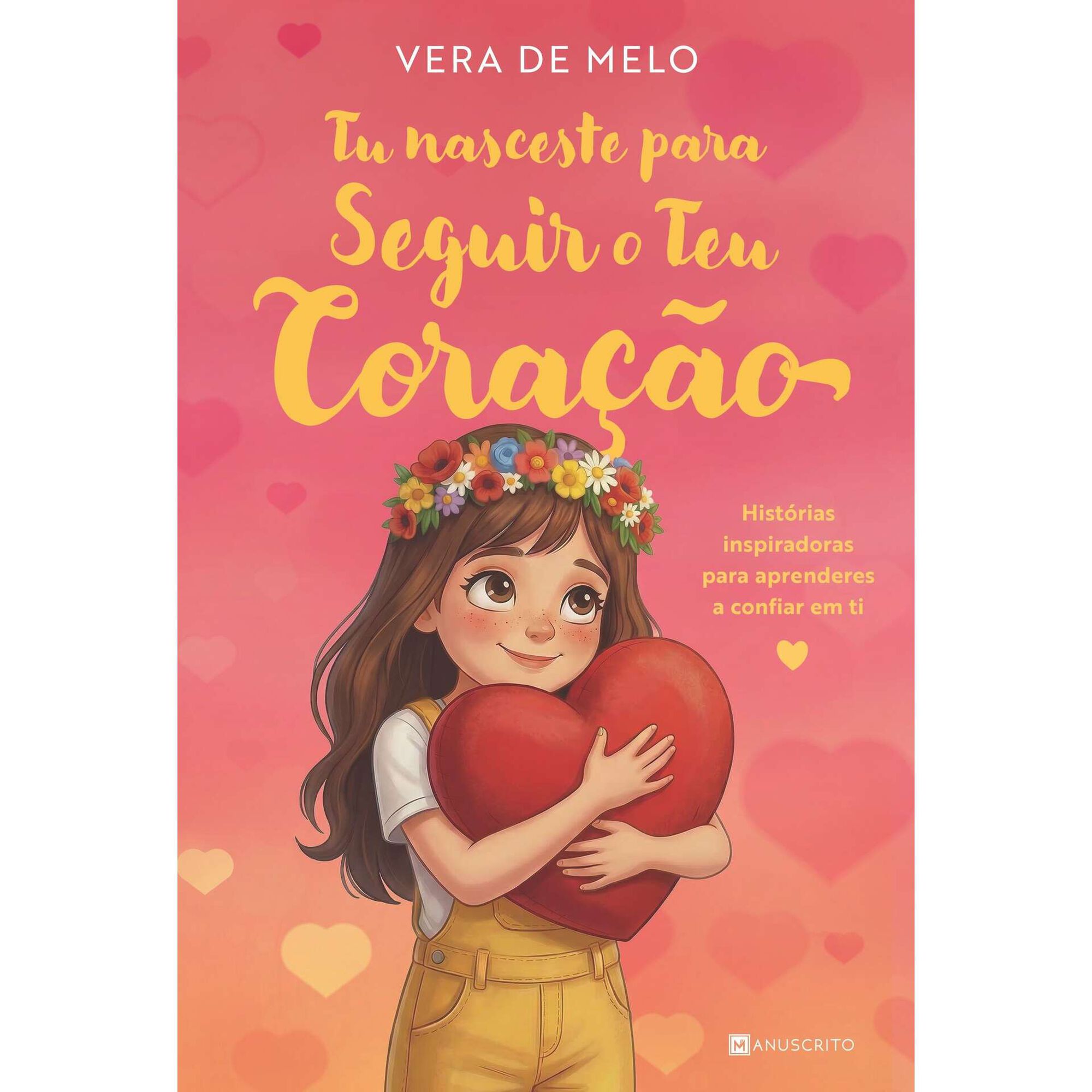 Tu Nasceste para Seguir o Teu Cora&ccedil;&atilde;o de Vera de Melo