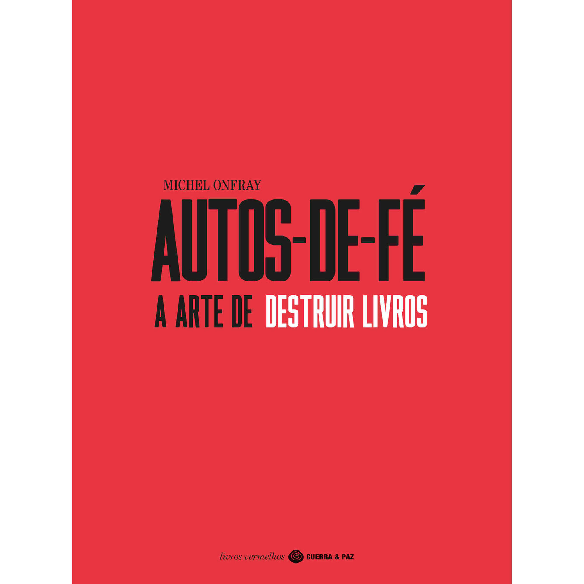 Autos-de-Fé - A Arte de Destruir Livros Autos-de-Fé - A Arte de Destruir Livros