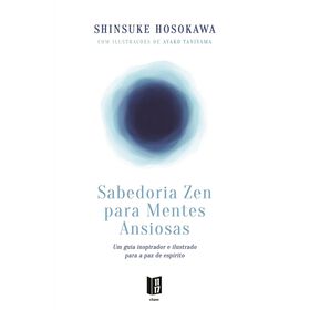 Sabedoria Zen para Mentes Ansiosas de Shinsuke Hosokawa