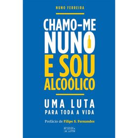 Chamo-me Nuno e Sou Alco&oacute;lico de Nuno Ferreira