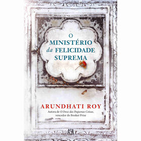 O Minist&eacute;rio da Felicidade Suprema de Arundhati Roy