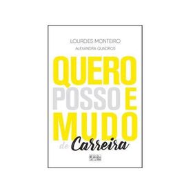 Quero, Posso e Mudo de Carreira de Lourdes Monteiro e Alexandra Quadros