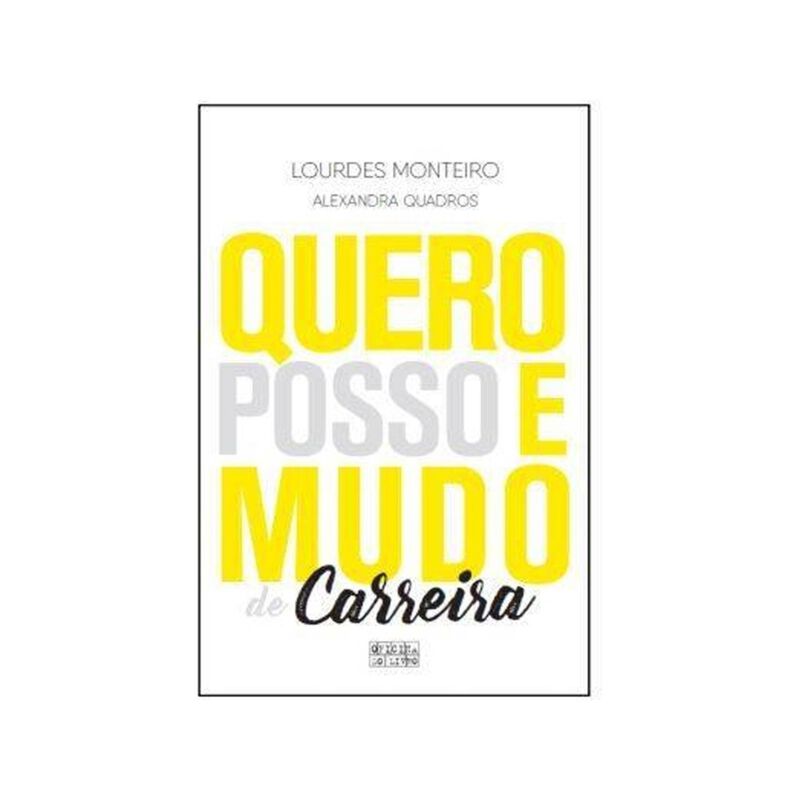 Quero, Posso e Mudo de Carreira de Lourdes Monteiro e Alexandra Quadros