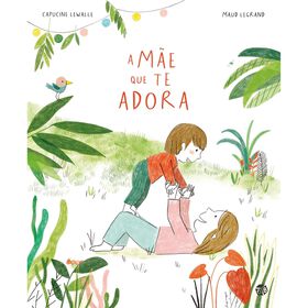 A M&atilde;e que te Adora de Capucine Lewalle
