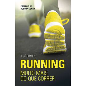 Running. Muito Mais do Que Correr de Jos&eacute; Soares