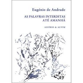 As Palavras Interditas - At&eacute; Amanh&atilde; de Eug&eacute;nio de Andrade