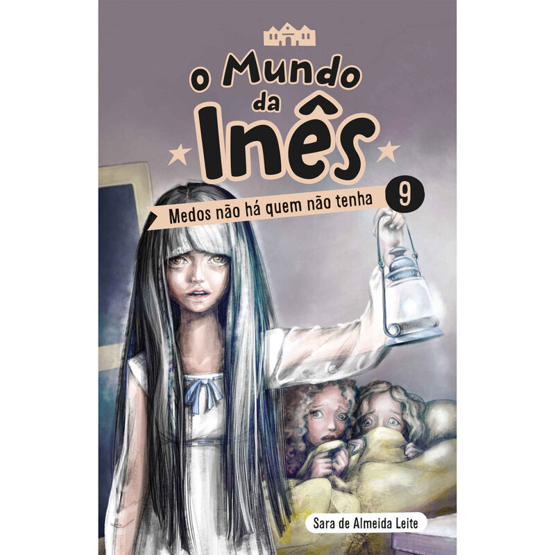 O Mundo da Inês Nº 9 - Medos Não Há Quem Não Tenha de Sara de Almeida Leite