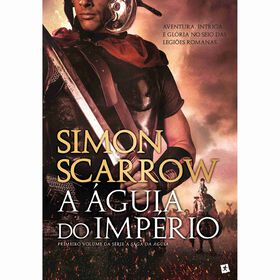 A &Aacute;guia do Imp&eacute;rio (Volume I) de Simon Scarrow