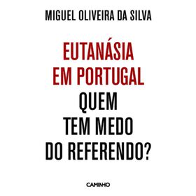 Eutan&aacute;sia em Portugal - Quem Tem Medo do Referendo? de Miguel Oliveira da Silva
