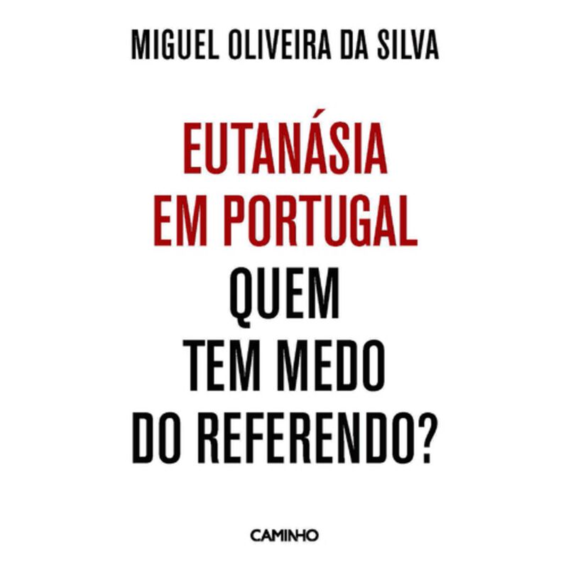 Eutanásia em Portugal - Quem Tem Medo do Referendo? de Miguel Oliveira da Silva