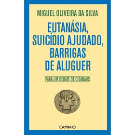 Eutan&aacute;sia, Suic&iacute;dio Ajudado, Barrigas de Aluguer de Miguel Oliveira da Silva