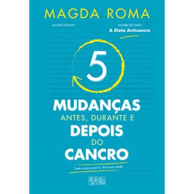 5 Mudan&ccedil;as - Antes, Durante e Depois do Cancro de Magda Roma
