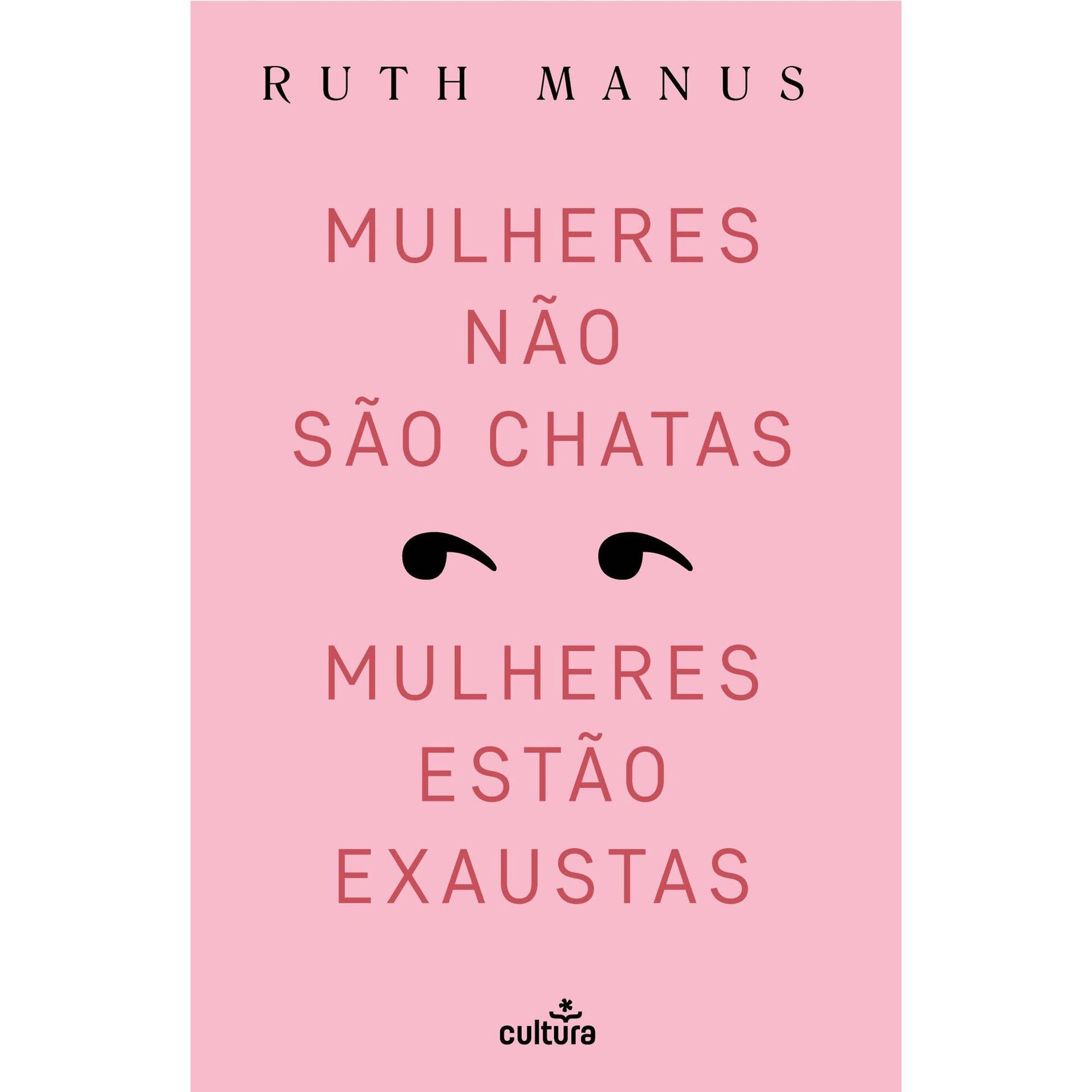 Mulheres N&atilde;o S&atilde;o Chatas, Mulheres Est&atilde;o Exaustas de Ruth Manus