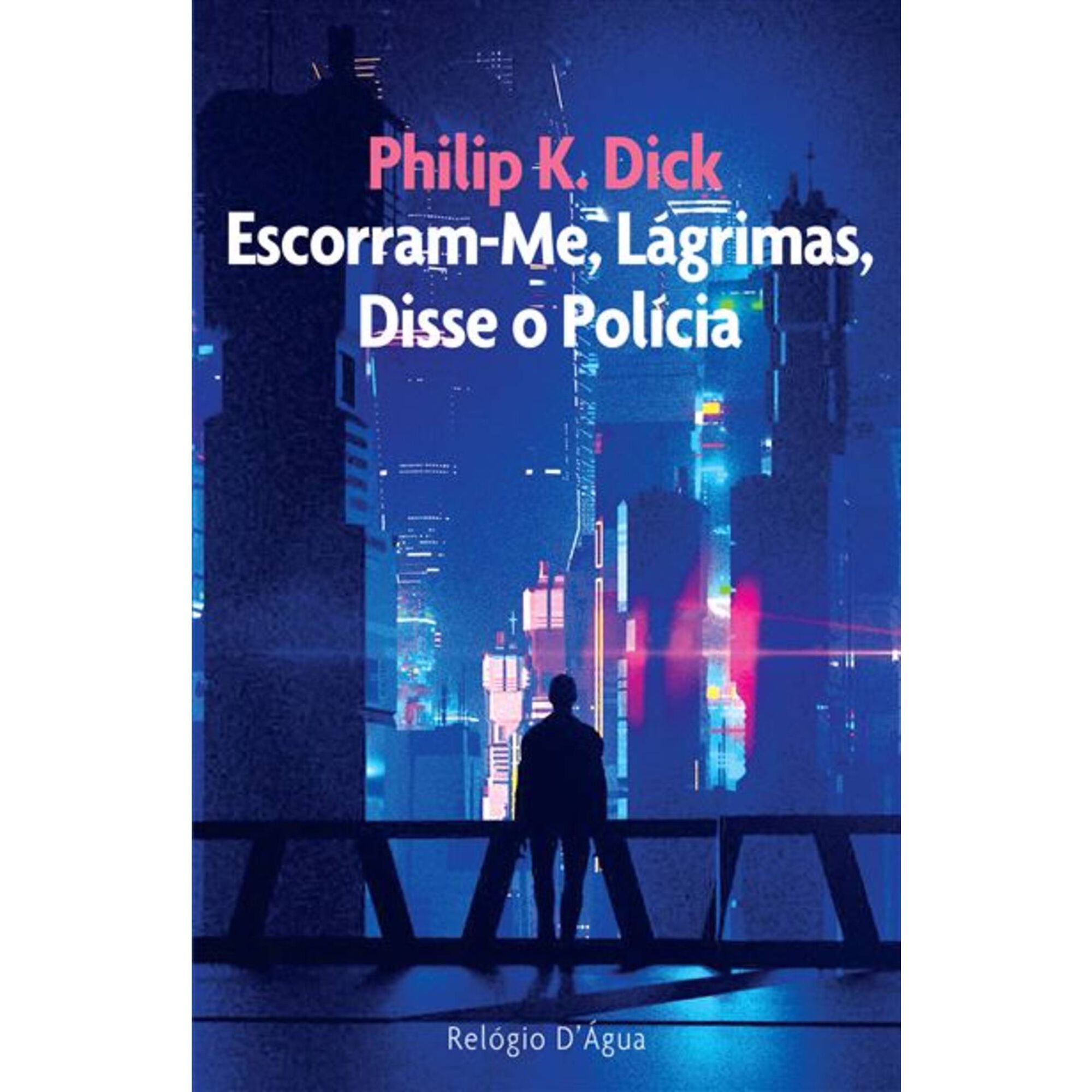 Escorram-Me, L&aacute;grimas, Disse o Pol&iacute;cia de Philip K. Dick