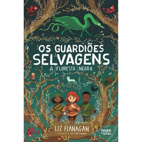 Os Guardi&otilde;es Selvagens - A Floresta Negra de Liz Flanagan