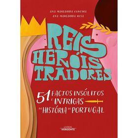 Reis, Her&oacute;is, Traidores e 51 Factos Ins&oacute;litos e Intrigas da Hist&oacute;ria de Portugal