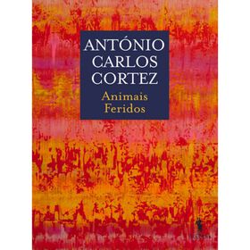 Animais Feridos de Ant&oacute;nio Carlos Cortez