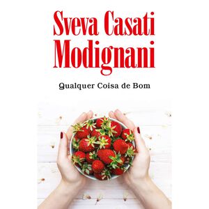 Qualquer Coisa de Bom de Sveva Casati Modignani