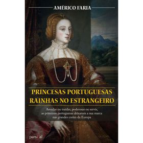 Princesas Portuguesas Rainhas no Estrangeiro de Am&eacute;rico Faria