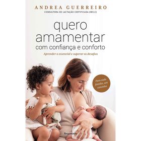 Quero Amamentar com Confian&ccedil;a e Conforto de Andrea Guerreiro