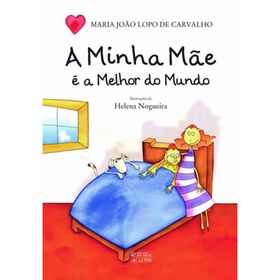 A Minha M&atilde;e &eacute; a Melhor do Mundo de Maria Jo&atilde;o Lopo de Carvalho