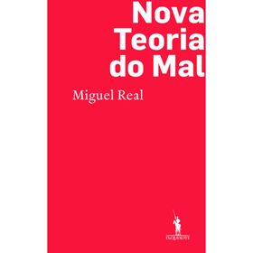 Nova Teoria do Mal de Miguel Real