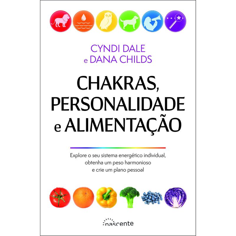 Chakras, Personalidade e Alimentação de Cyndi Dale e Dana Childs